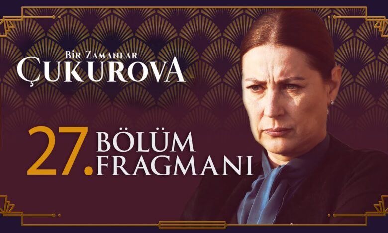 Bir Zamanlar Çukurova 27. Bölüm Fragman