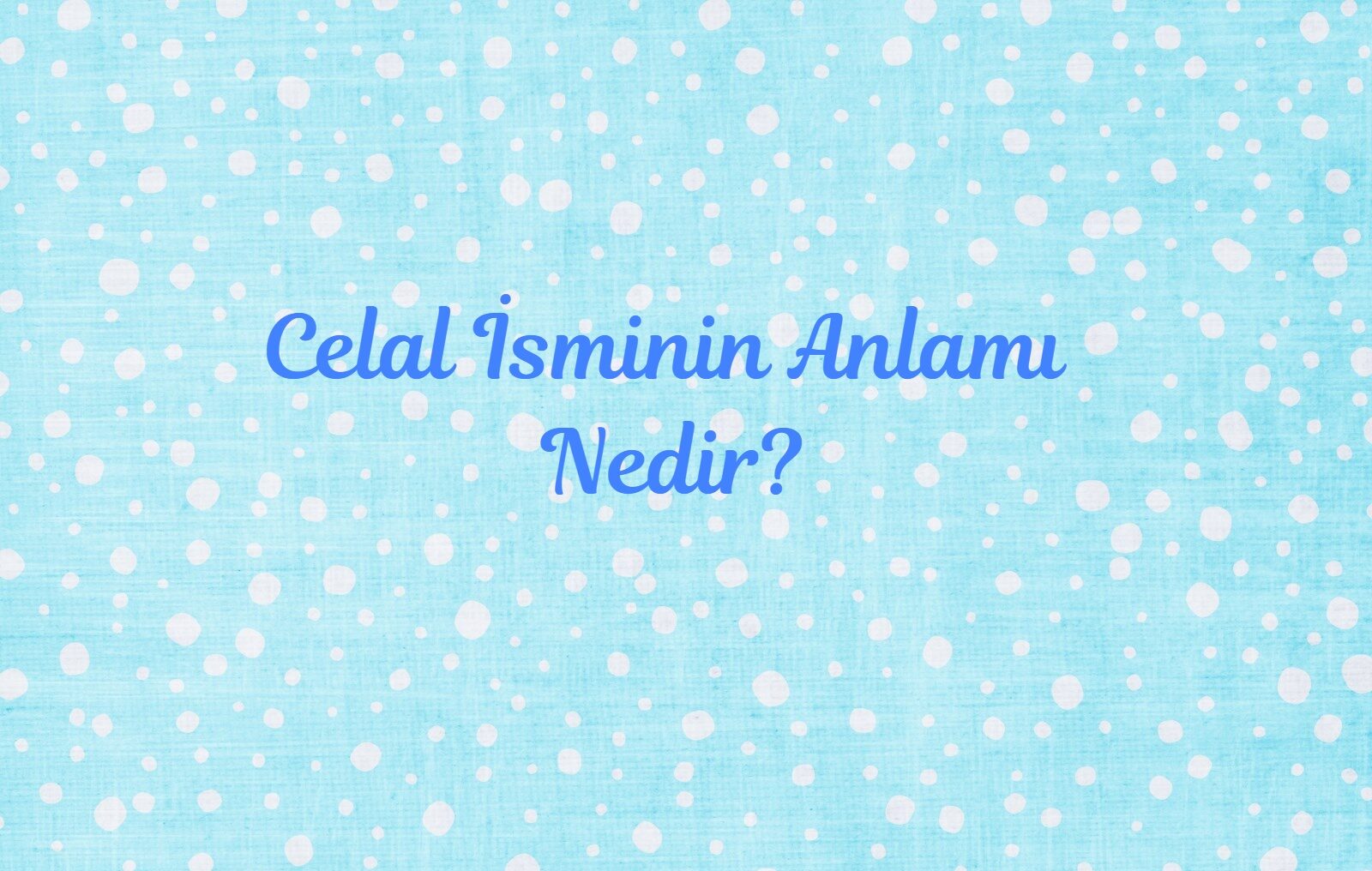 Celal isminin anlamı