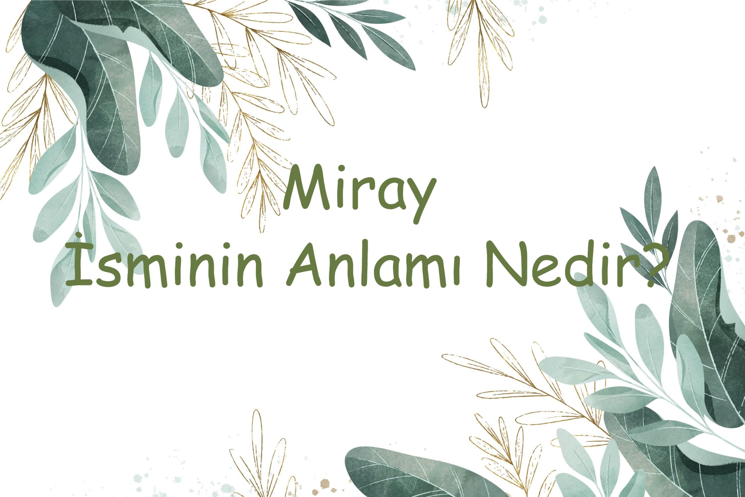 Farsça kökenli olan Miray isminin anlamı nedir? 