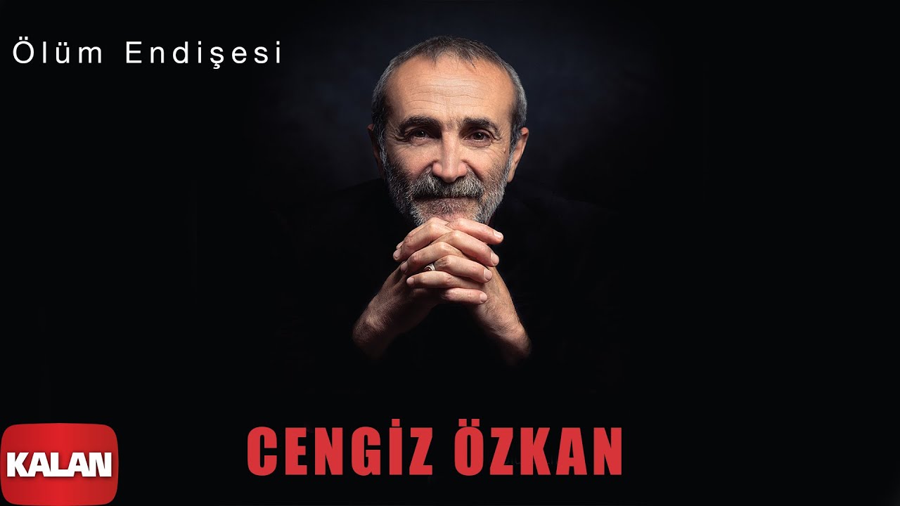 ölüm endişesi cengiz özkan