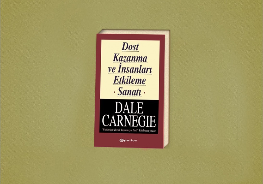 Dost Kazanma ve İnsanları Etkileme Sanatı -  Dale Carnegie