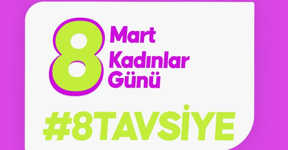 8 Mart Dünya Kadınlar Günü'ne Özel Kadınlara 8 Tavsiye