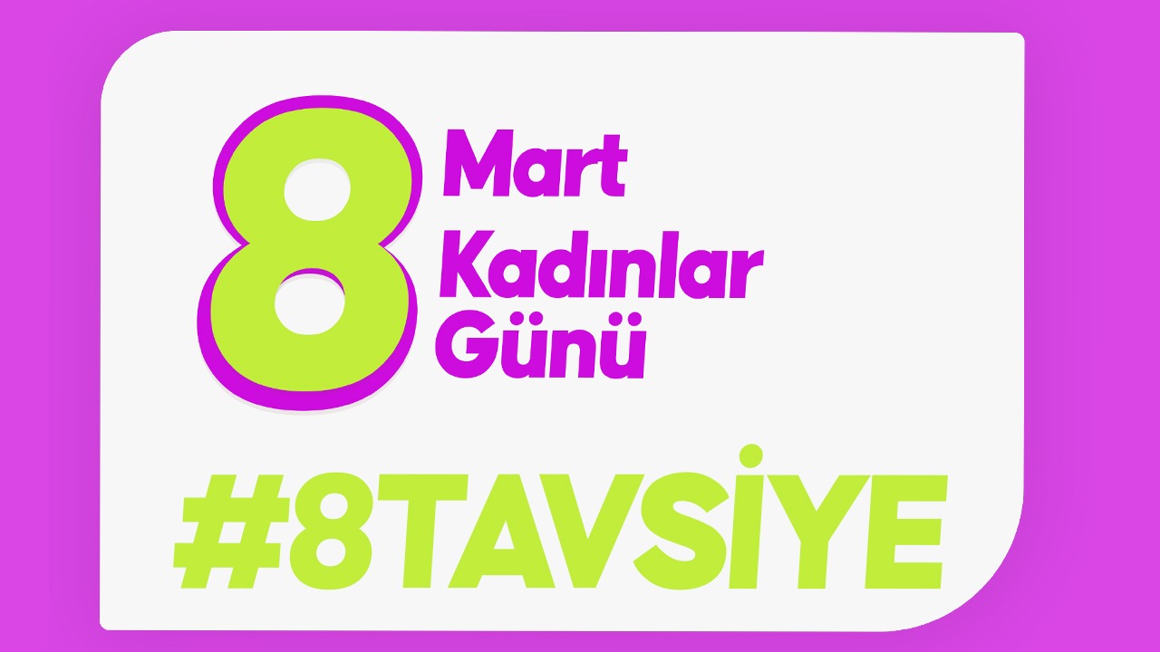 8 Mart Dünya Kadınlar Günü'ne Özel Kadınlara 8 Tavsiye