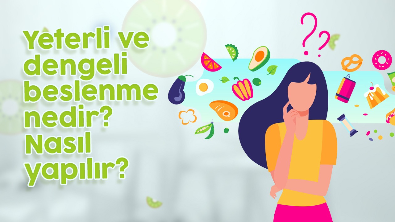 Yeterli ve Dengeli Beslenme Nedir Nasıl Yapılır?