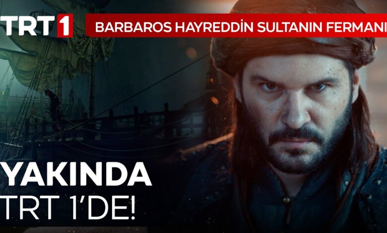 Barbaros Hayreddin Sultanın Fermanı Yakında TRT 1'de!